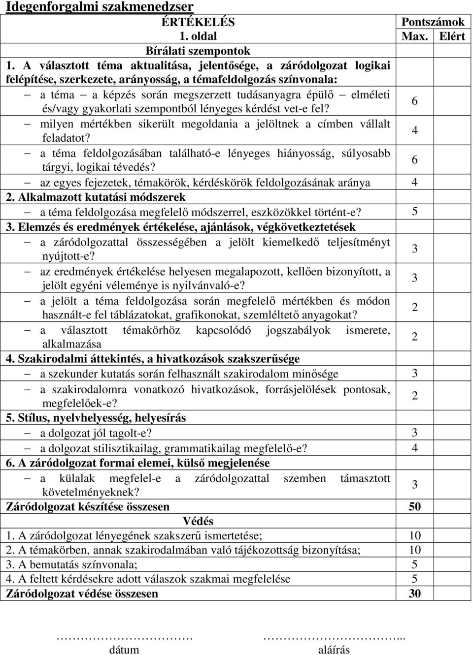 és/vagy gyakorlati szempontból lényeges kérdést vet-e fel? milyen mértékben sikerült megoldania a jelöltnek a címben vállalt 4 feladatot?