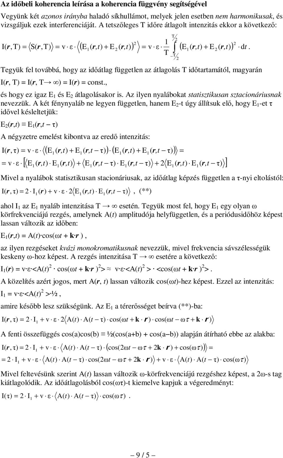 ε ε τ T T Tegyük fel továbbá, hogy az idıátlag függetle az átlagolás T idıtartaától, agyará (r, T = (r, = (r = cost., és hogy ez igaz E és E átlagolásakor is.