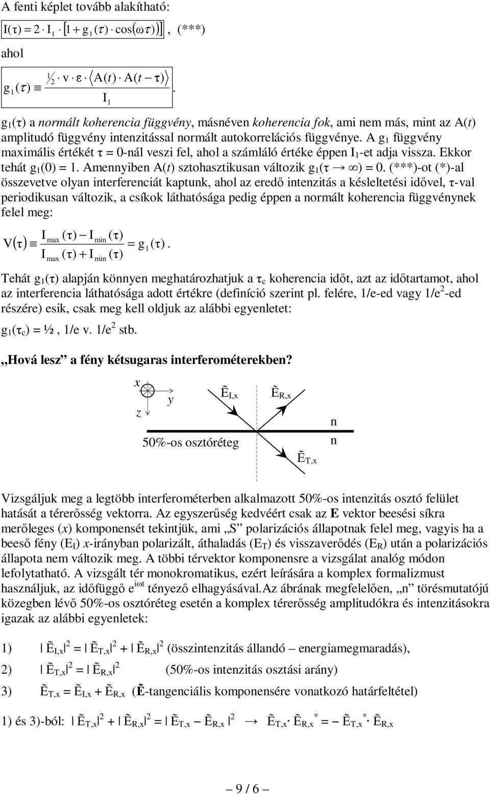 A g függvéy axiális értékét = -ál veszi fel, ahol a száláló értéke éppe -et adja vissza. Ekkor tehát g ( =. Aeyibe A(t sztohasztikusa változik g =.