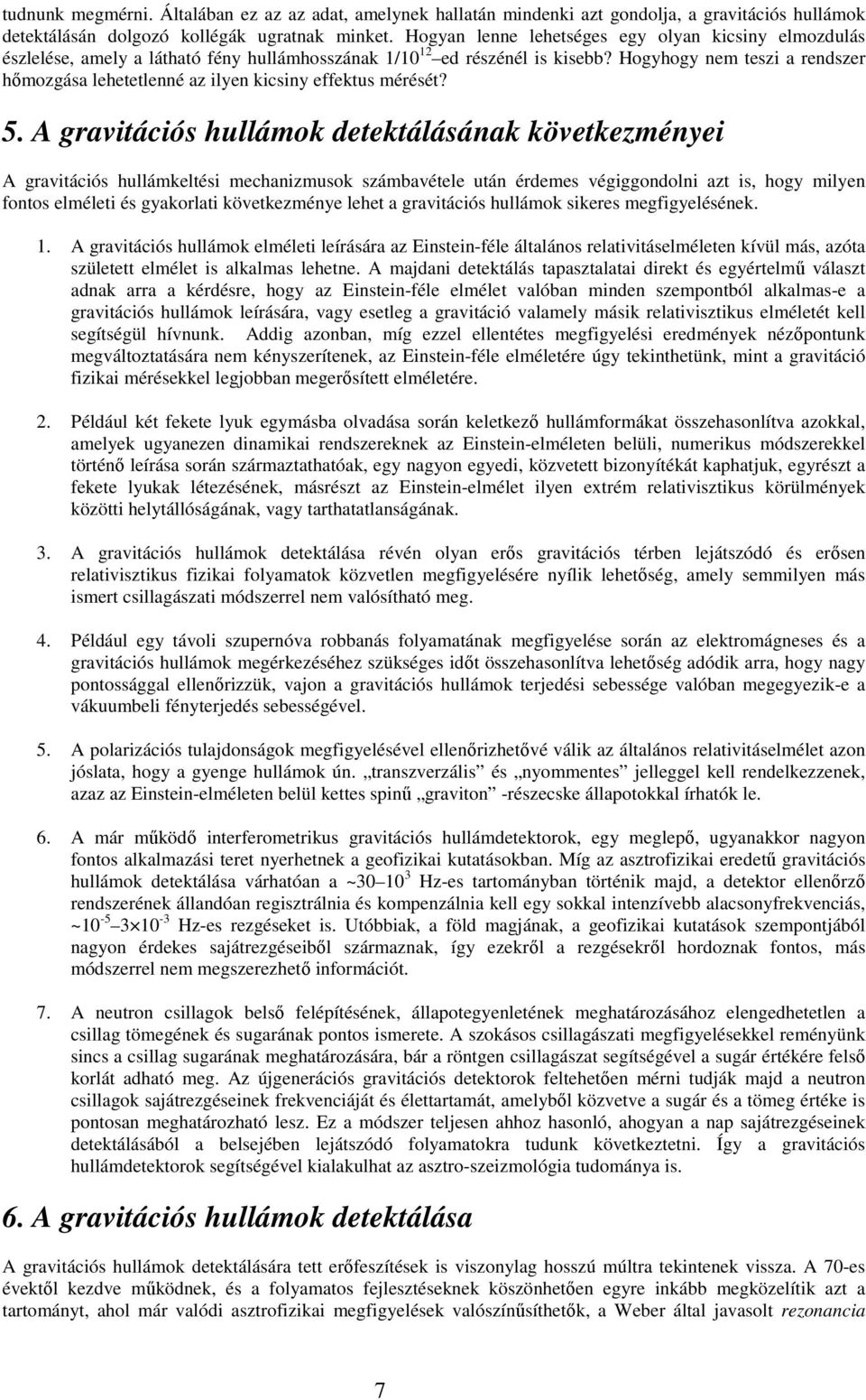 Hogyhogy nem teszi a rendszer hımozgása lehetetlenné az ilyen kicsiny effektus mérését? 5.