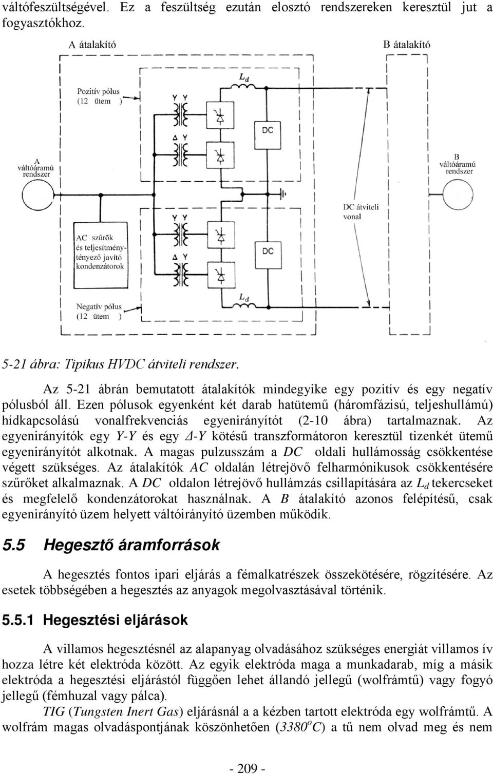 Ezen pólusok egyenként két darab hatütemû (háromfázisú, teljeshullámú) hídkapcsolású vonalfrekvenciás egyenirányítót (2-10 ábra) tartalmaznak.