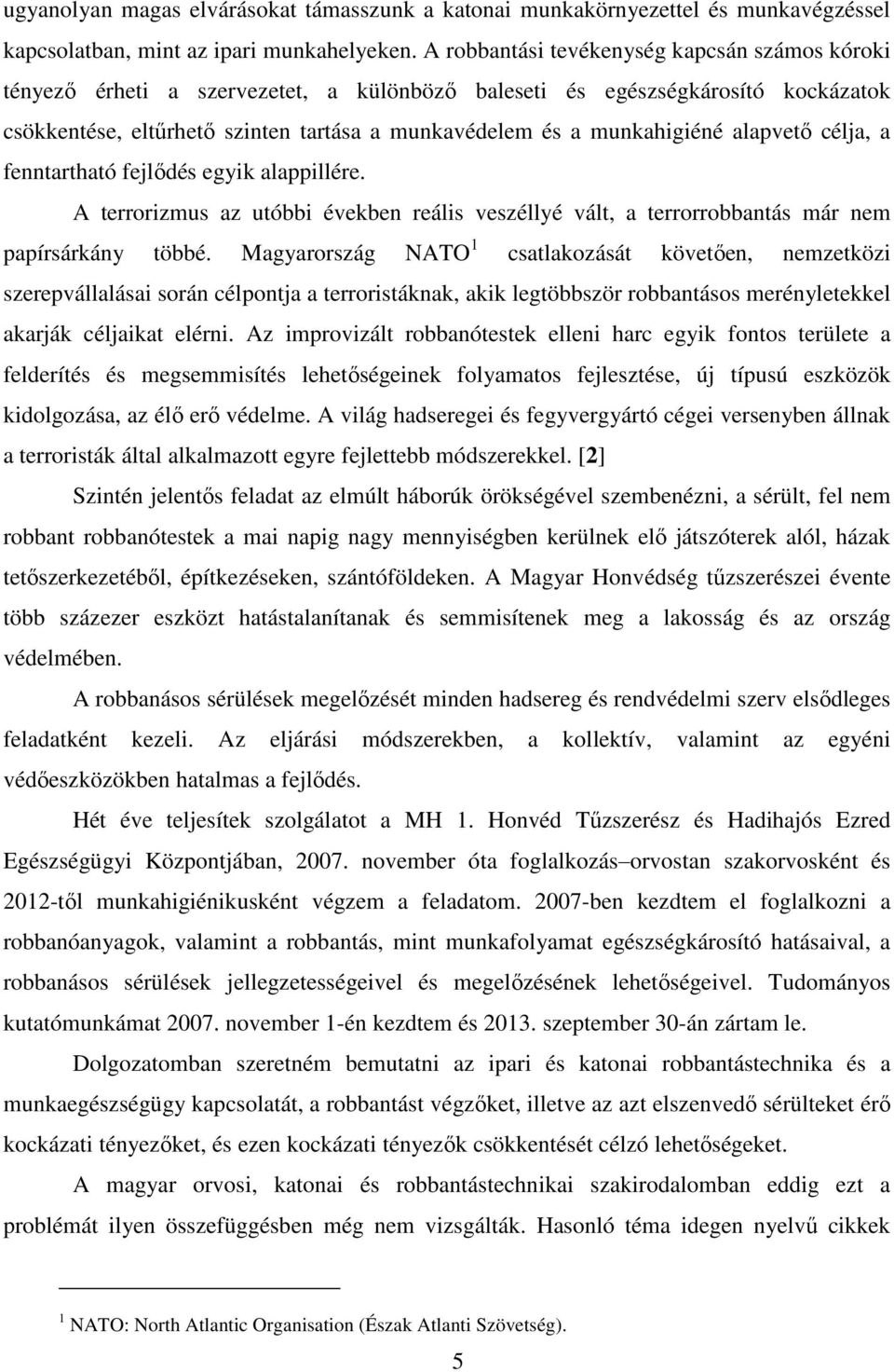 munkahigiéné alapvető célja, a fenntartható fejlődés egyik alappillére. A terrorizmus az utóbbi években reális veszéllyé vált, a terrorrobbantás már nem papírsárkány többé.