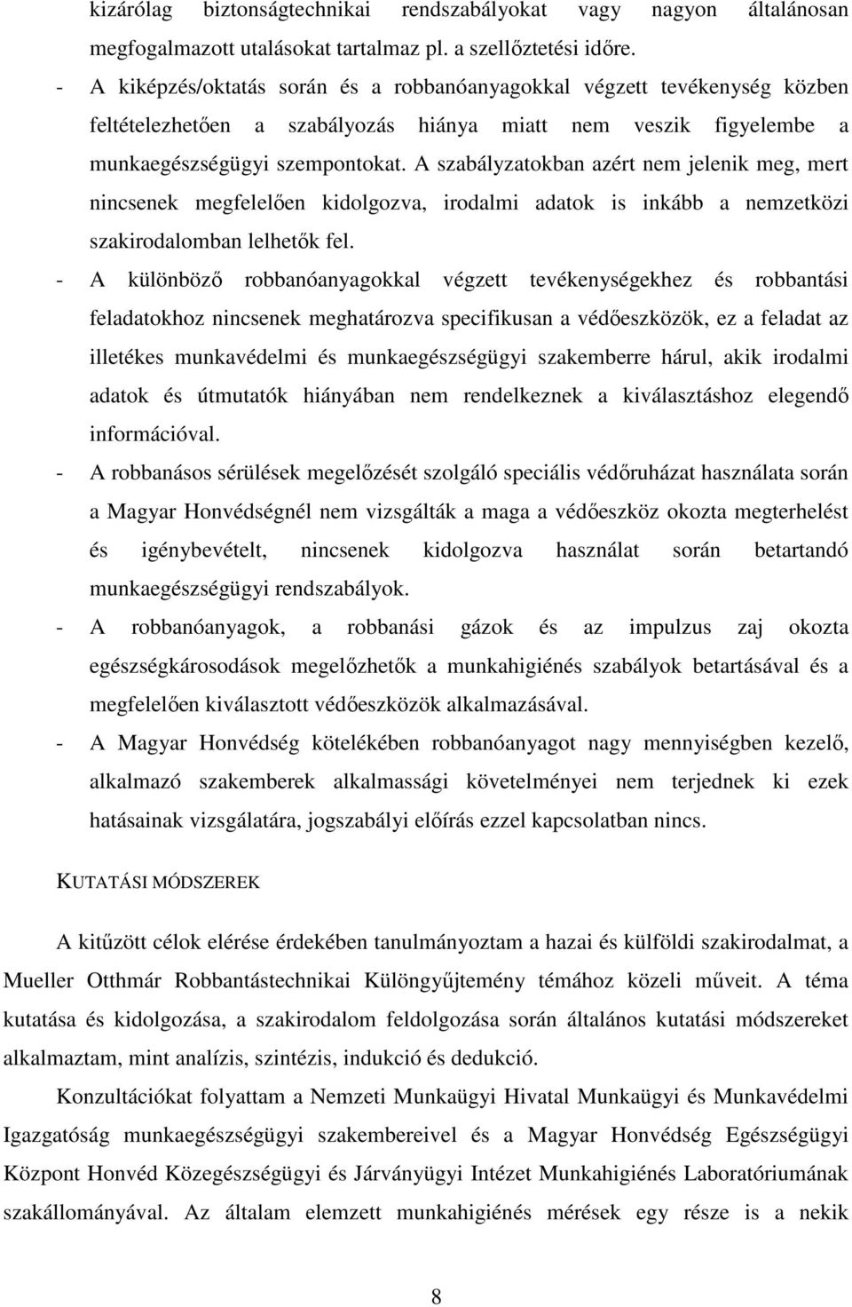 A szabályzatokban azért nem jelenik meg, mert nincsenek megfelelően kidolgozva, irodalmi adatok is inkább a nemzetközi szakirodalomban lelhetők fel.