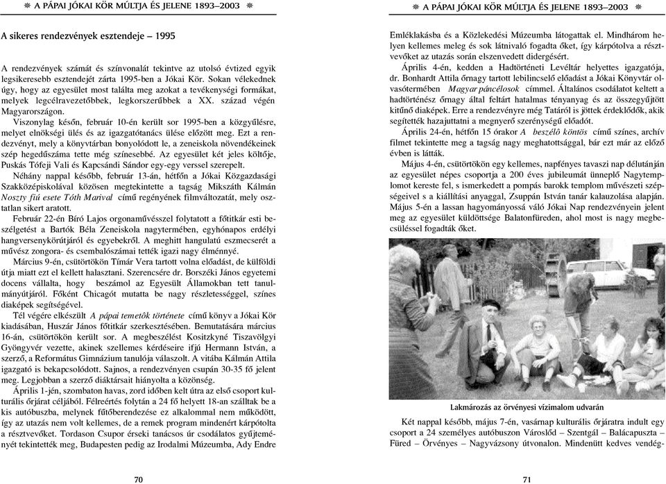 Viszonylag késôn, február 10-én került sor 1995-ben a közgyûlésre, melyet elnökségi ülés és az igazgatótanács ülése elôzött meg.