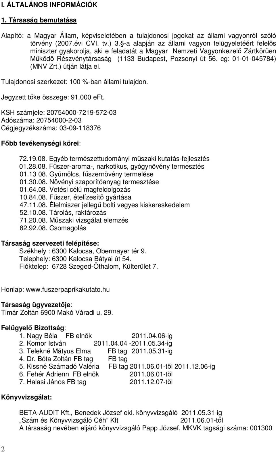 cg: 01-01-045784) (MNV Zrt.) útján látja el. Tulajdonosi szerkezet: 100 %-ban állami tulajdon. Jegyzett tıke összege: 91.000 eft.