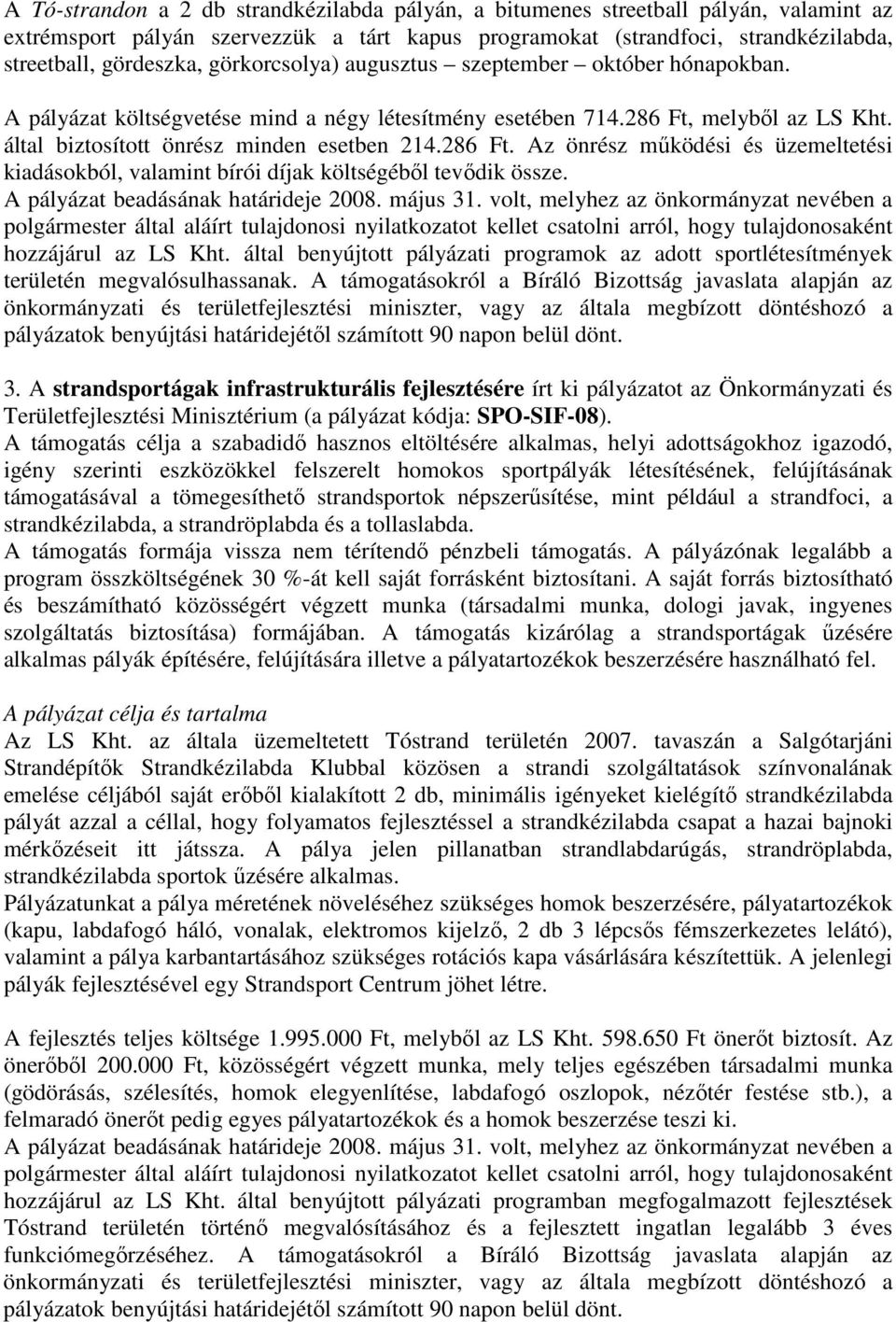 melybıl az LS Kht. által biztosított önrész minden esetben 214.286 Ft. Az önrész mőködési és üzemeltetési kiadásokból, valamint bírói díjak költségébıl tevıdik össze.