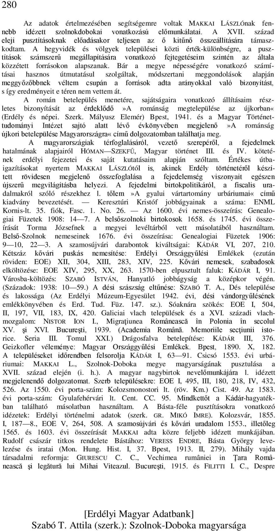 A hegyvidék és völgyek települései közti érték-különbségre, a pusztítások számszerű megállapítására vonatkozó fejtegetéseim szintén az általa közzétett forrásokon alapszanak.