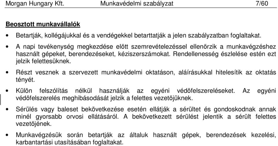 Részt vesznek a szervezett munkavédelmi oktatáson, aláírásukkal hitelesítik az oktatás tényét. Külön felszólítás nélkül használják az egyéni védőfelszereléseket.