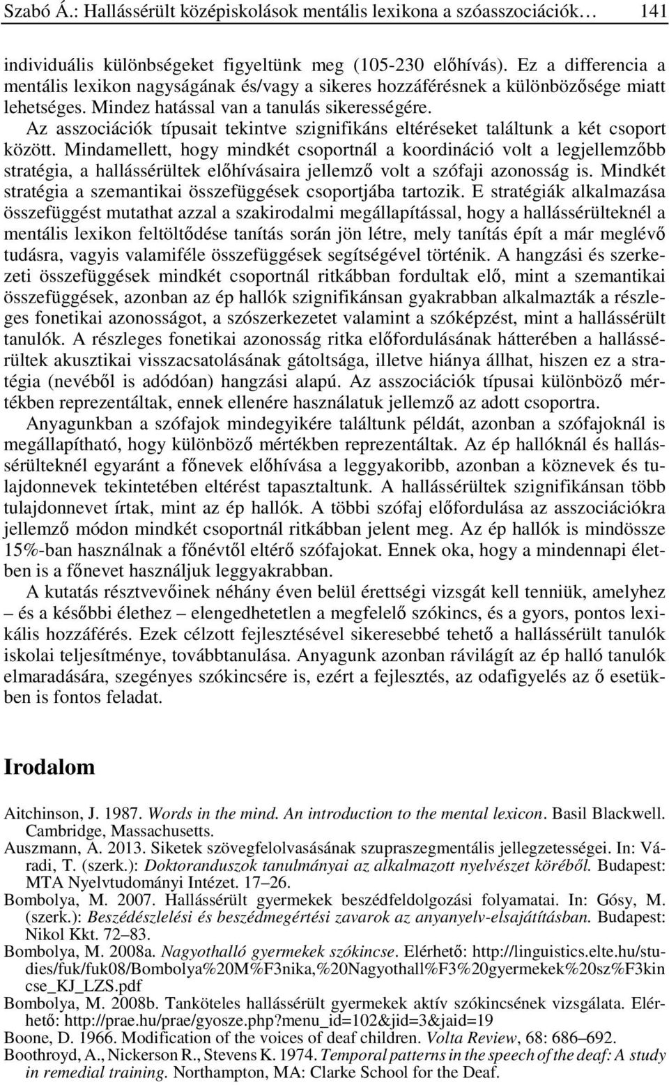 Az asszociációk típusait tekintve szignifikáns eltéréseket találtunk a két csoport között.