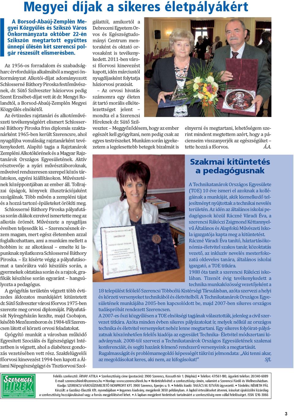 Sütő Szilveszter háziorvos pedig Szent Erzsébet-díjat vett át dr. Mengyi Rolandtól, a Borsod-Abaúj-Zemplén Megyei Közgyűlés elnökétől.