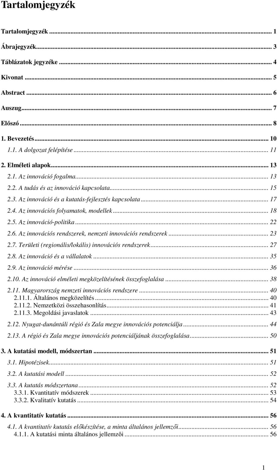 .. 18 2.5. Az innováció-politika... 22 2.6. Az innovációs rendszerek, nemzeti innovációs rendszerek... 23 2.7. Területi (regionális/lokális) innovációs rendszerek... 27 2.8. Az innováció és a vállalatok.