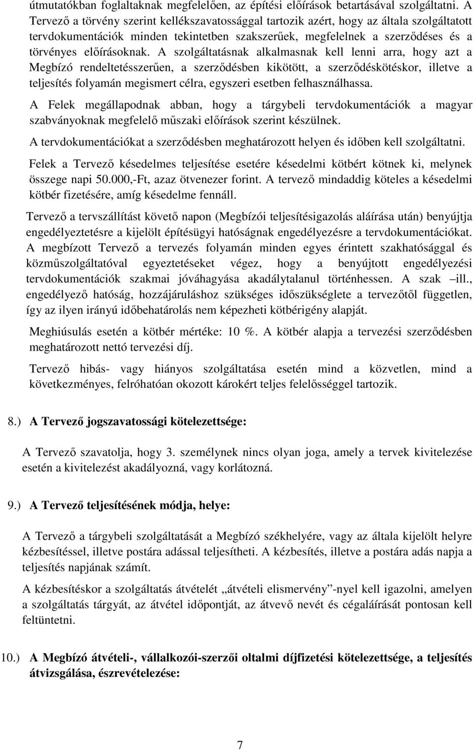 A szolgáltatásnak alkalmasnak kell lenni arra, hogy azt a Megbízó rendeltetésszerűen, a szerződésben kikötött, a szerződéskötéskor, illetve a teljesítés folyamán megismert célra, egyszeri esetben