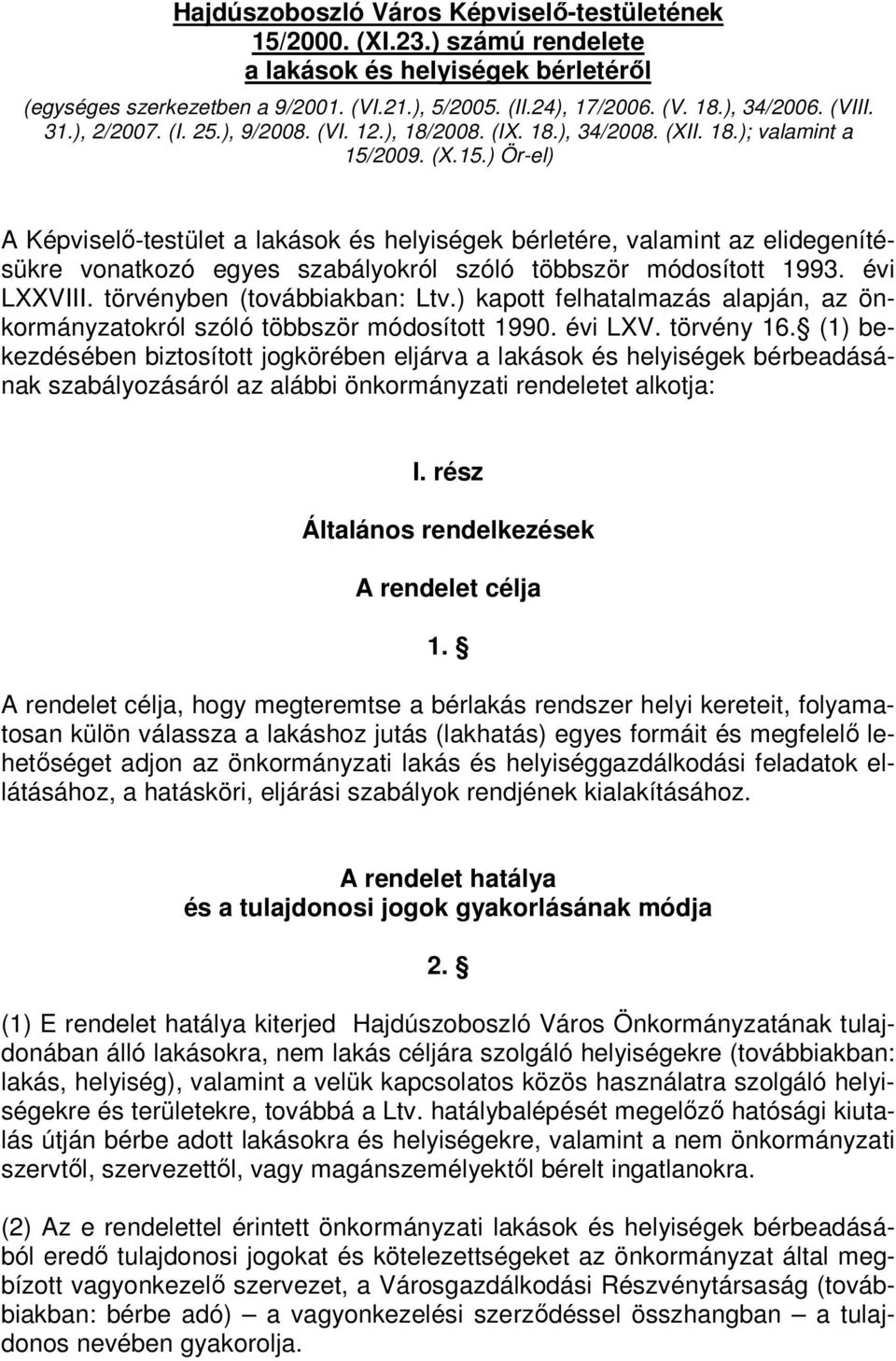 2009. (X.15.) Ör-el) A Képviselı-testület a lakások és helyiségek bérletére, valamint az elidegenítésükre vonatkozó egyes szabályokról szóló többször módosított 1993. évi LXXVIII.