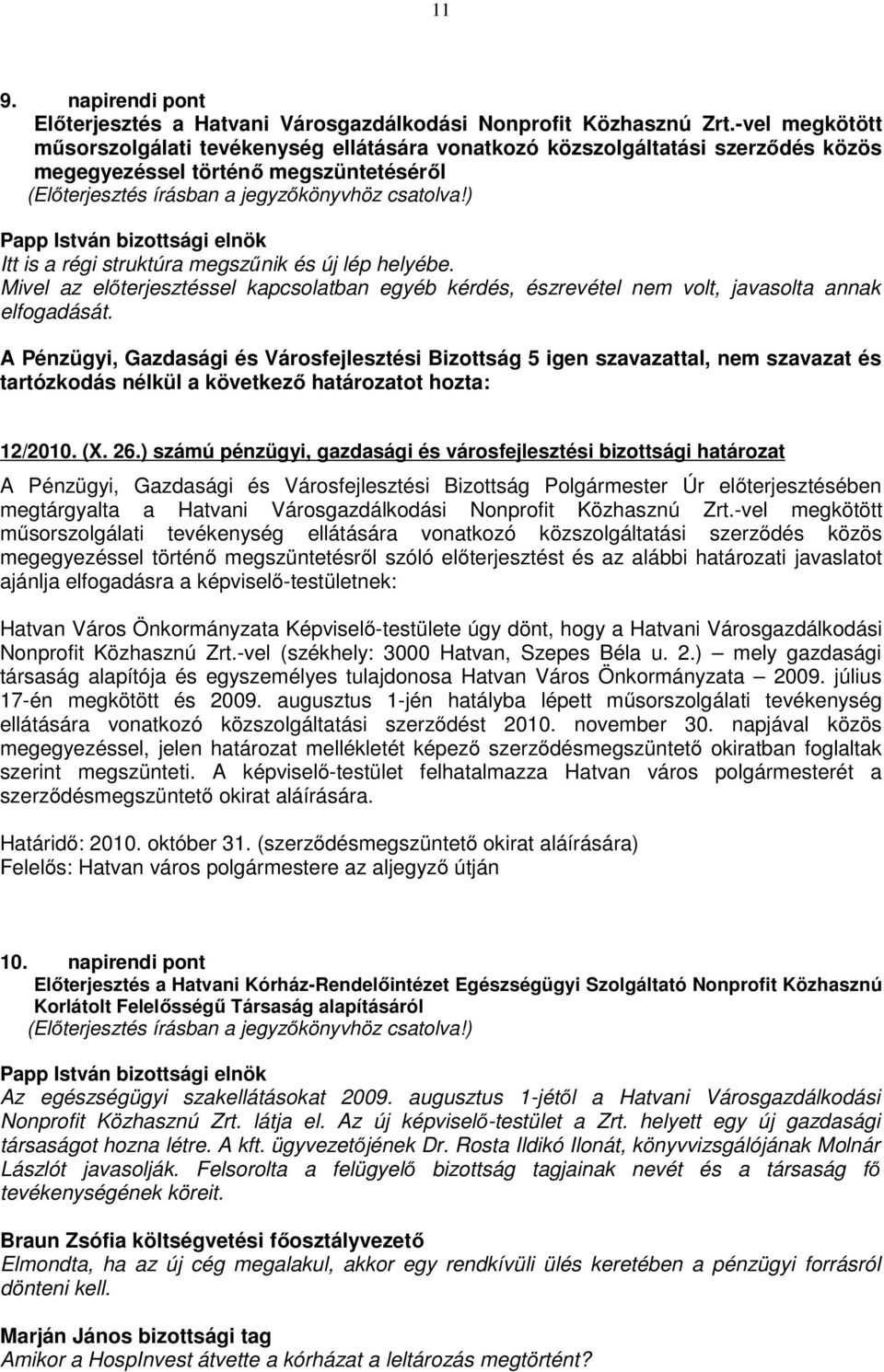 elfogadását. 12/2010. (X. 26.) számú pénzügyi, gazdasági és városfejlesztési bizottsági határozat megtárgyalta a Hatvani Városgazdálkodási Nonprofit Közhasznú Zrt.