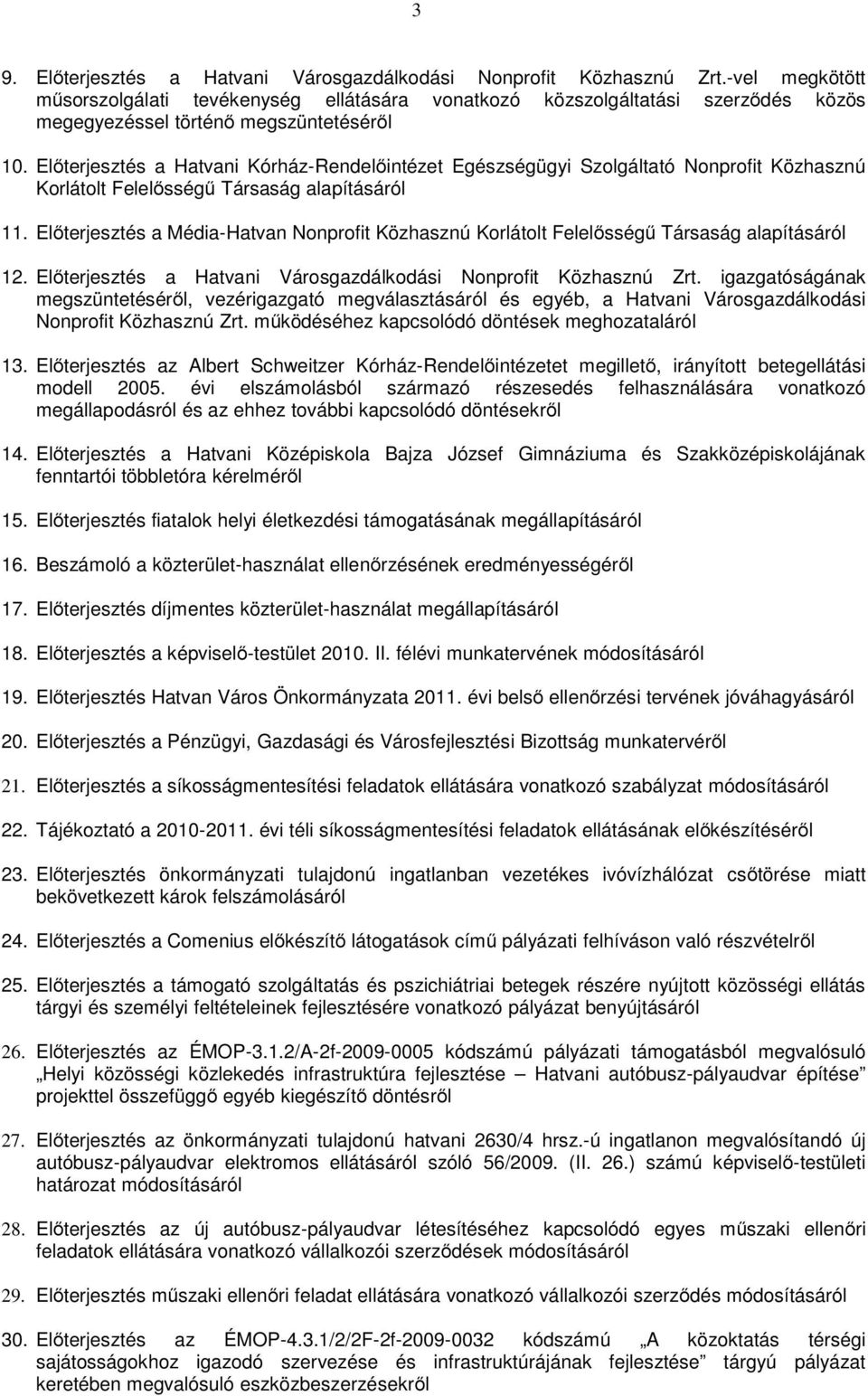 Előterjesztés a Hatvani Kórház-Rendelőintézet Egészségügyi Szolgáltató Nonprofit Közhasznú Korlátolt Felelősségű Társaság alapításáról 11.