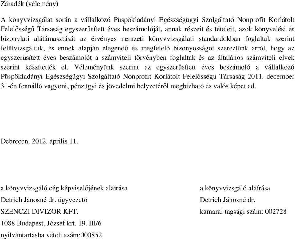 arról, hogy az egyszerűsített éves beszámolót a számviteli törvényben foglaltak és az általános számviteli elvek szerint készítették el.