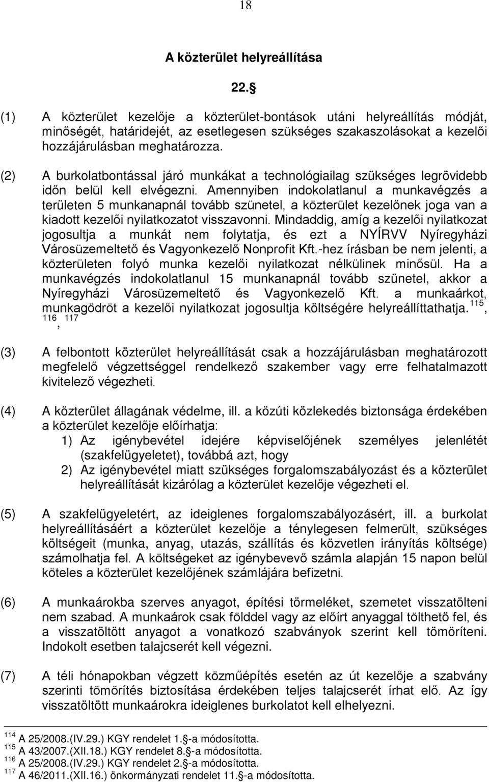 (2) A burkolatbontással járó munkákat a technológiailag szükséges legrövidebb időn belül kell elvégezni.