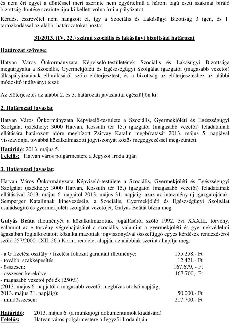 ) számú szociális és lakásügyi bizottsági határozat megtárgyalta a Szociális, Gyermekjóléti és Egészségügyi Szolgálat igazgatói (magasabb vezetői) álláspályázatának elbírálásáról szóló