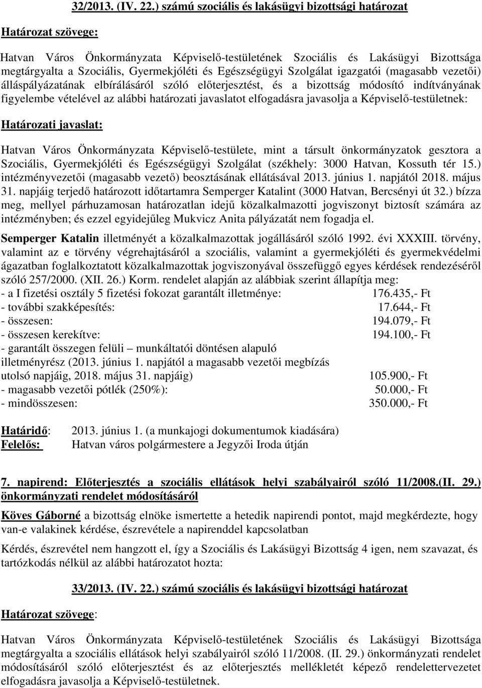 előterjesztést, és a bizottság módosító indítványának figyelembe vételével az alábbi határozati javaslatot elfogadásra javasolja a Képviselő-testületnek: Határozati javaslat: Hatvan Város