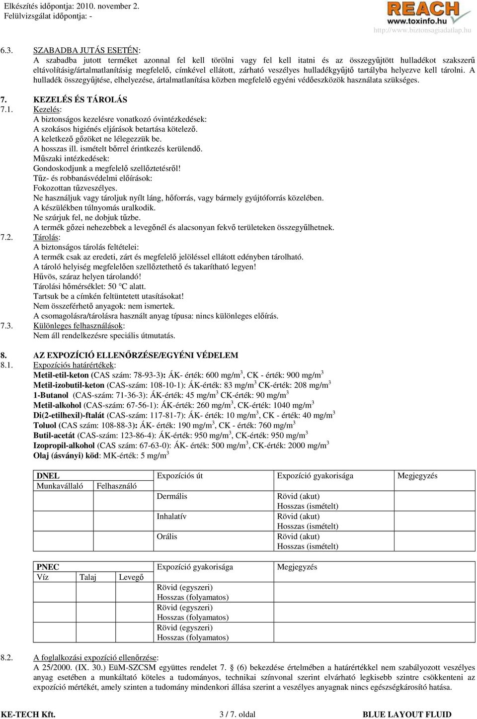 KEZELÉS ÉS TÁROLÁS 7.1. Kezelés: A biztonságos kezelésre vonatkozó óvintézkedések: A szokásos higiénés eljárások betartása kötelezı. A keletkezı gızöket ne lélegezzük be. A hosszas ill.