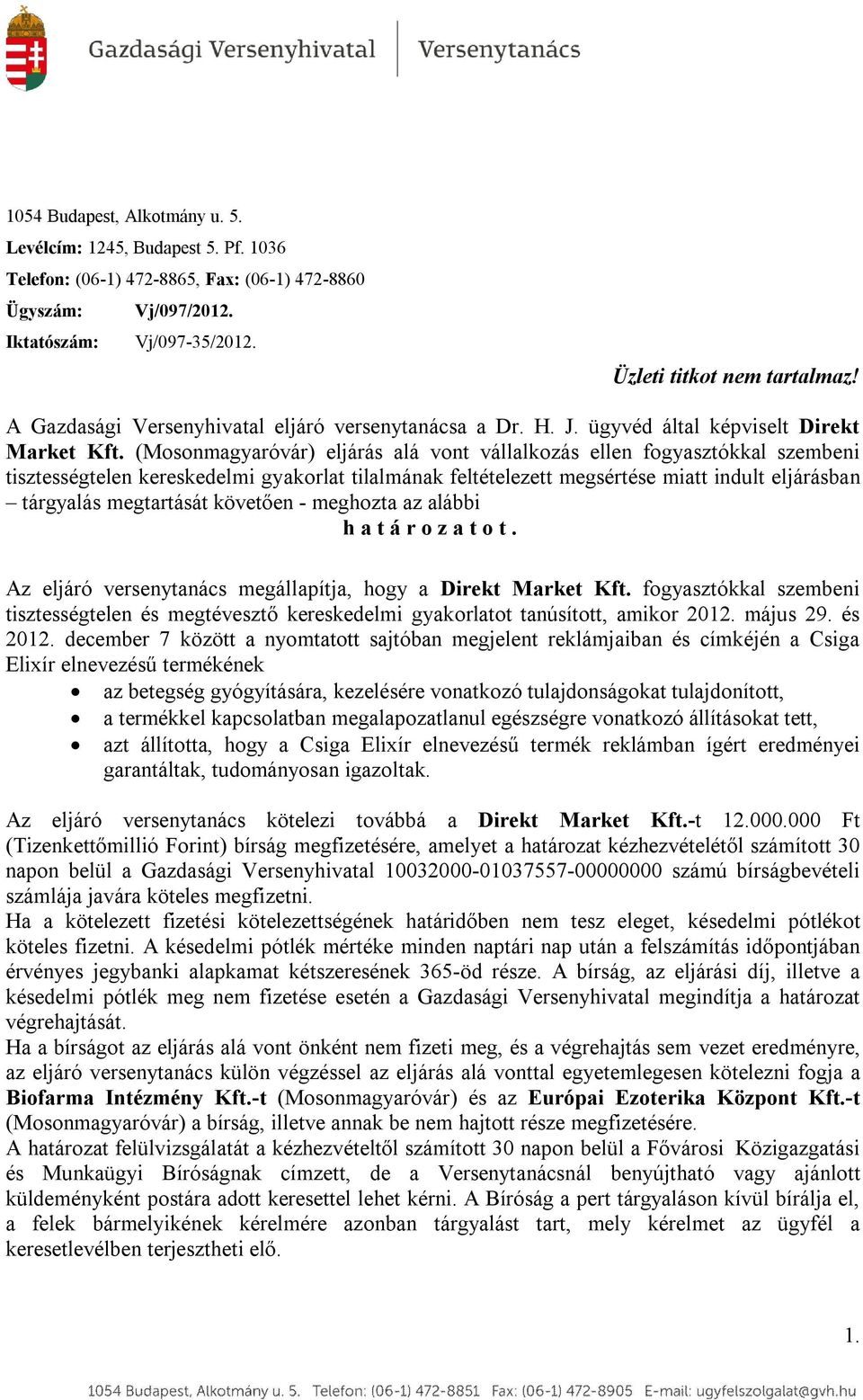 (Mosonmagyaróvár) eljárás alá vont vállalkozás ellen fogyasztókkal szembeni tisztességtelen kereskedelmi gyakorlat tilalmának feltételezett megsértése miatt indult eljárásban tárgyalás megtartását