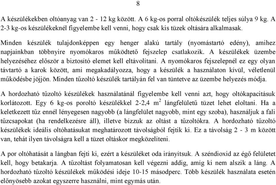 A készülékek üzembe helyezéséhez először a biztosító elemet kell eltávolítani.