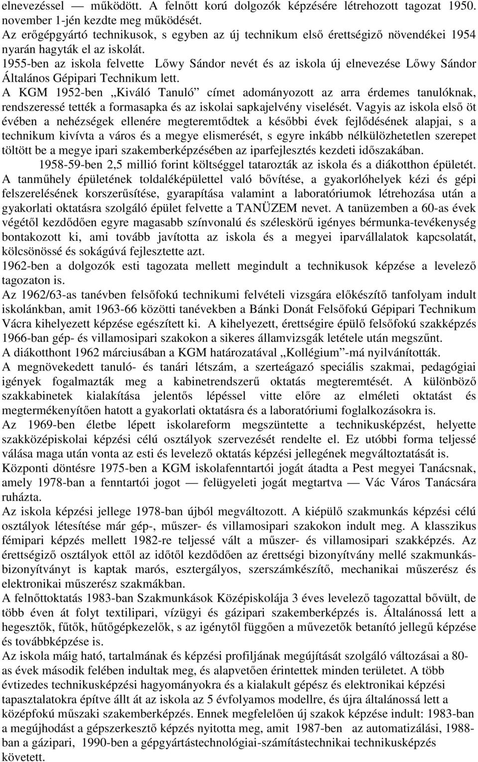 1955-ben az iskola felvette Lőwy Sándor nevét és az iskola új elnevezése Lőwy Sándor Általános Gépipari Technikum lett.