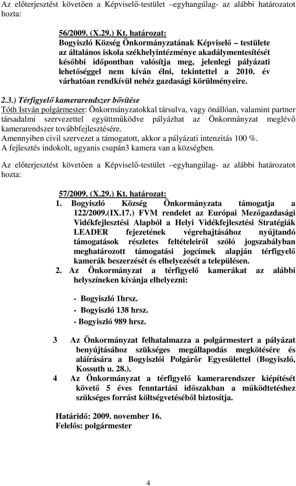 kíván élni, tekintettel a 2010. év várhatóan rendkívül nehéz gazdasági körülményeire. 2.3.