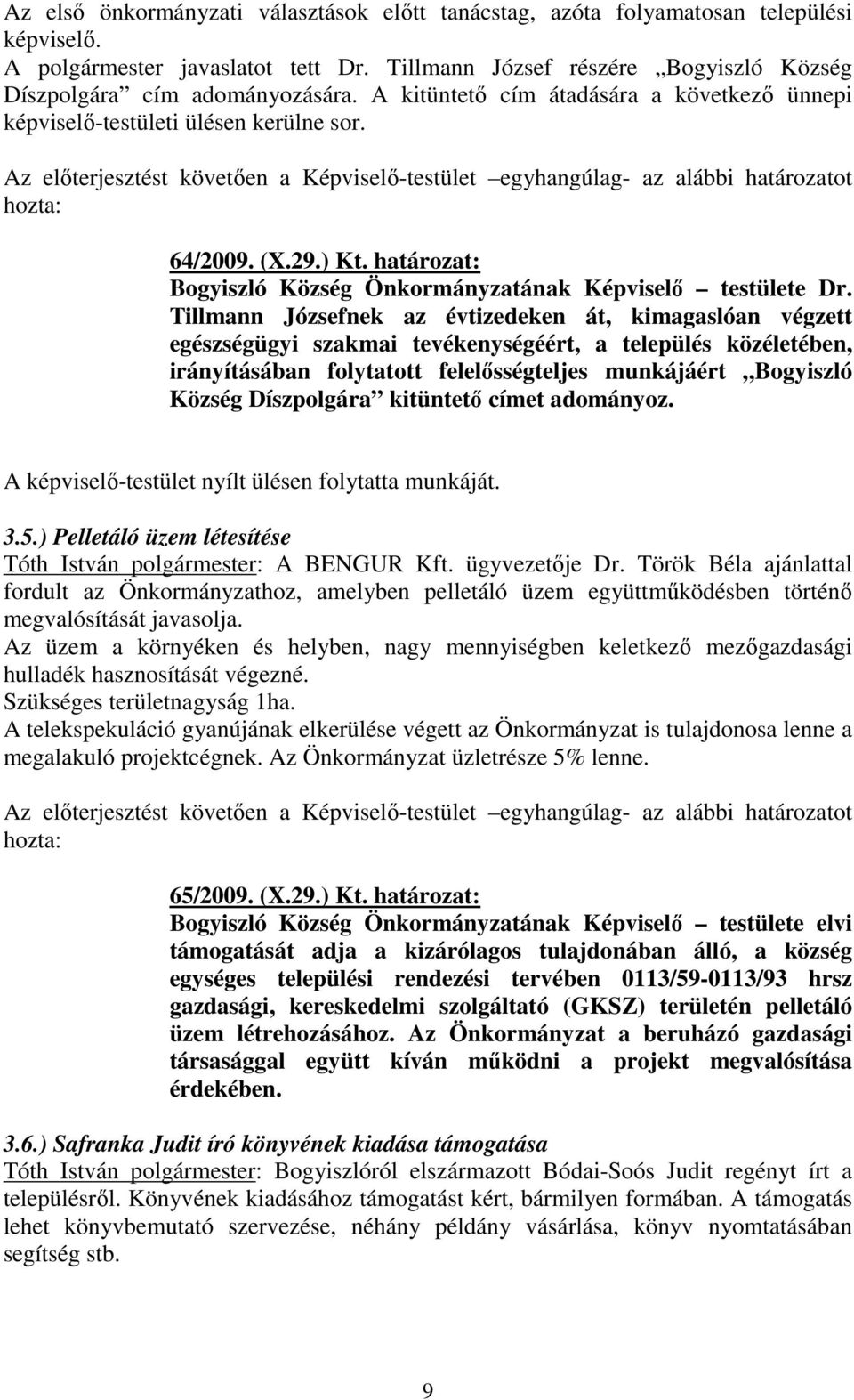 Tillmann Józsefnek az évtizedeken át, kimagaslóan végzett egészségügyi szakmai tevékenységéért, a település közéletében, irányításában folytatott felelősségteljes munkájáért Bogyiszló Község