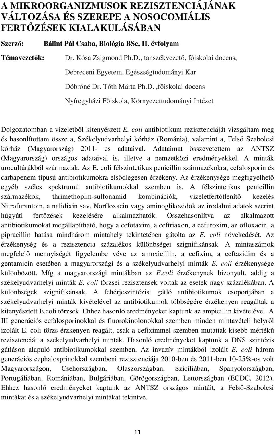 coli antibiotikum rezisztenciáját vizsgáltam meg és hasonlítottam össze a, Székelyudvarhelyi kórház (Románia), valamint a, Felső Szabolcsi kórház (Magyarország) 2011- es adataival.