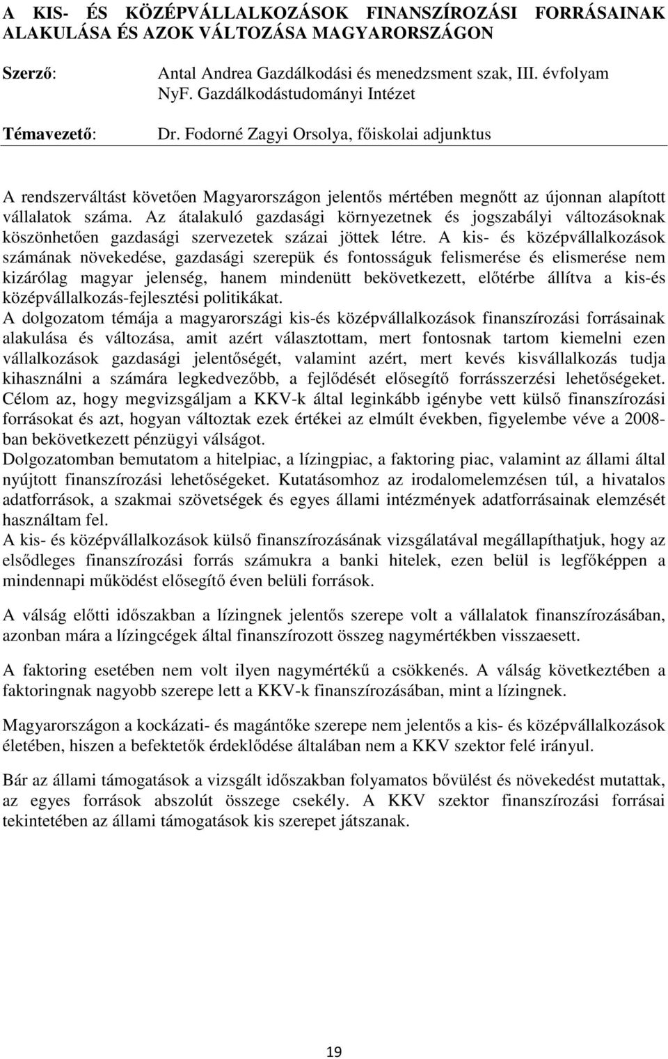 Az átalakuló gazdasági környezetnek és jogszabályi változásoknak köszönhetően gazdasági szervezetek százai jöttek létre.