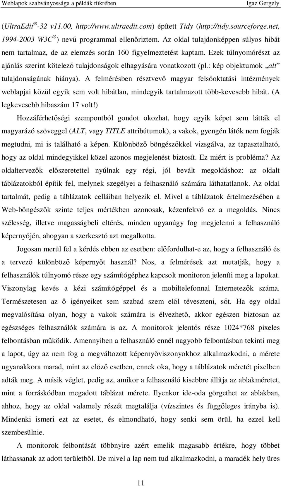 : kép objektumok alt tulajdonságának hiánya). A felmérésben résztvevı magyar felsıoktatási intézmények weblapjai közül egyik sem volt hibátlan, mindegyik tartalmazott több-kevesebb hibát.