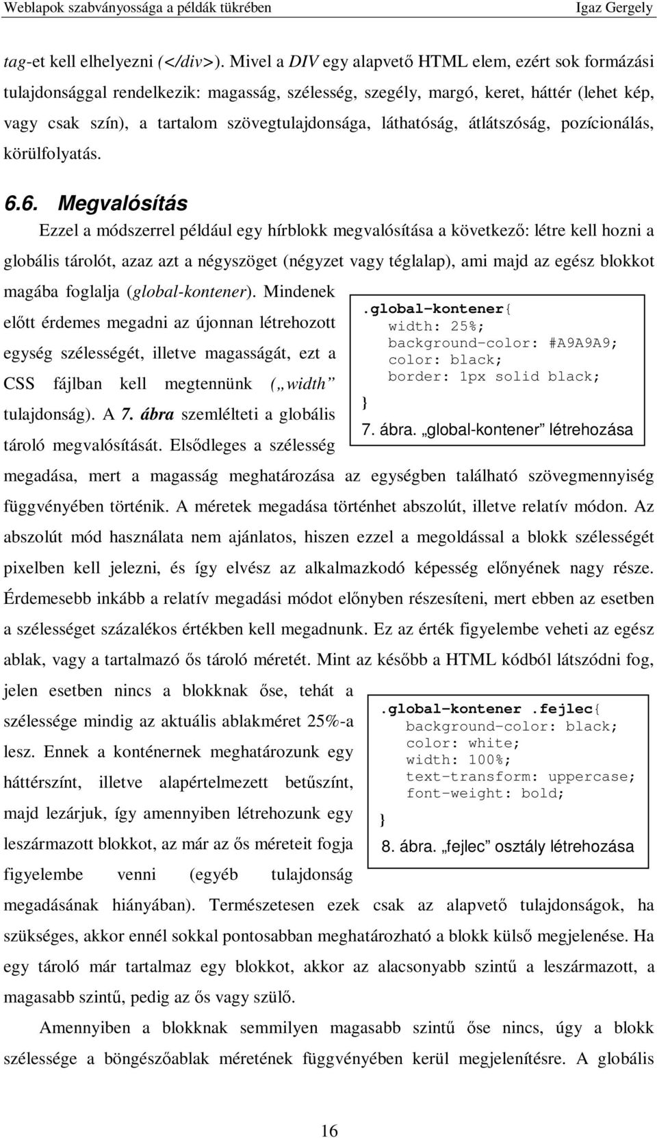 láthatóság, átlátszóság, pozícionálás, körülfolyatás. 6.