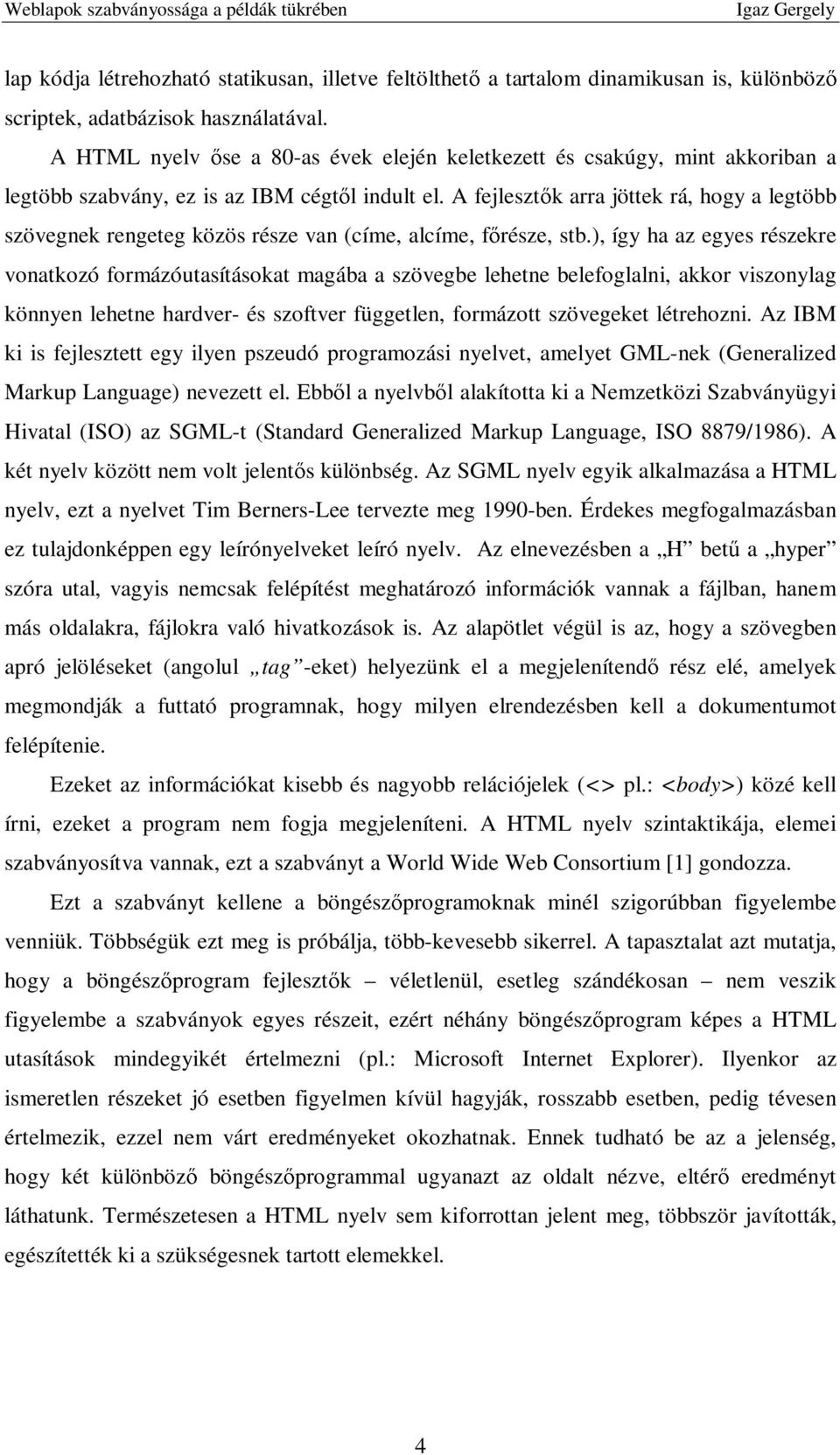 A fejlesztık arra jöttek rá, hogy a legtöbb szövegnek rengeteg közös része van (címe, alcíme, fırésze, stb.