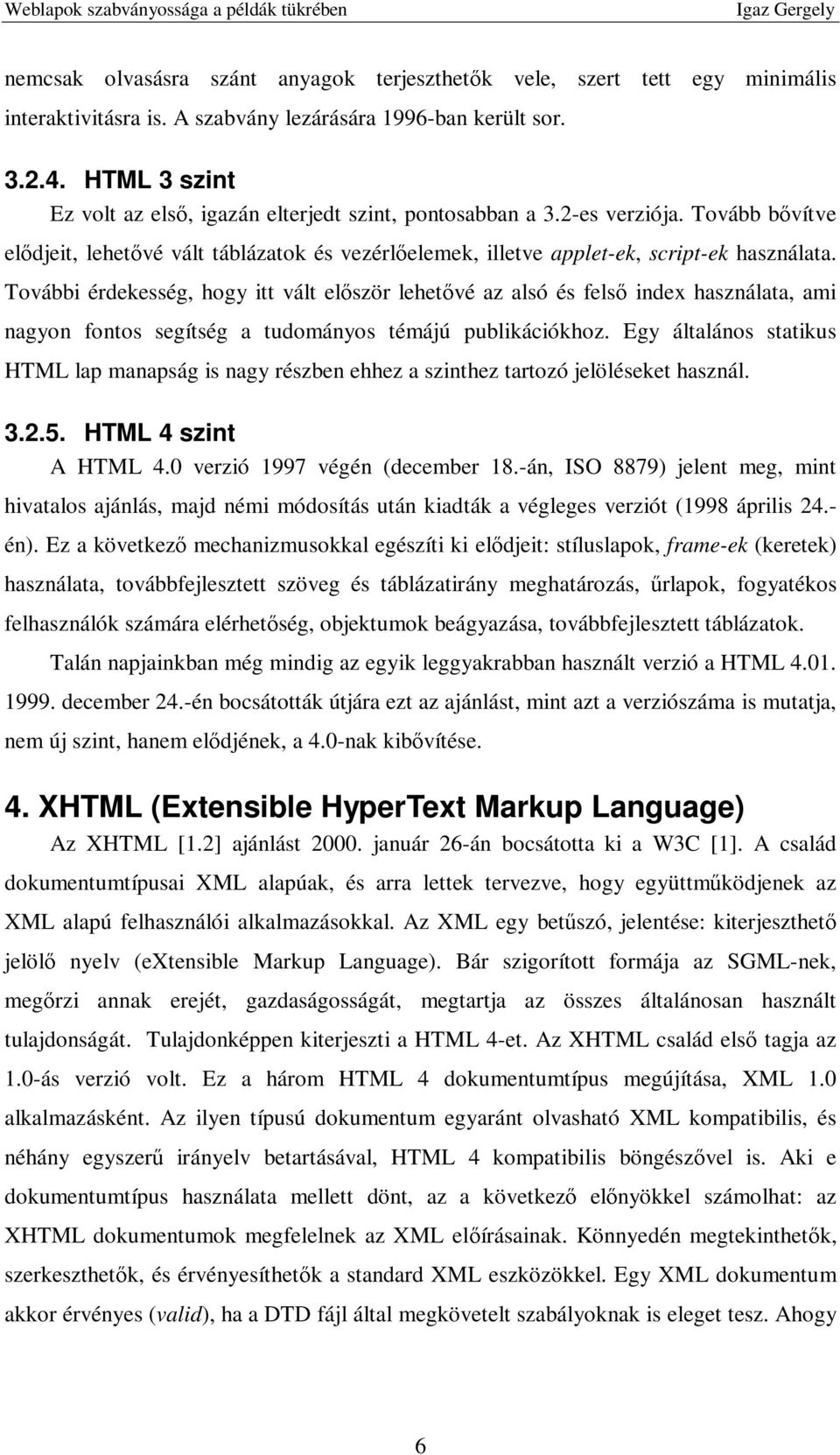 További érdekesség, hogy itt vált elıször lehetıvé az alsó és felsı index használata, ami nagyon fontos segítség a tudományos témájú publikációkhoz.