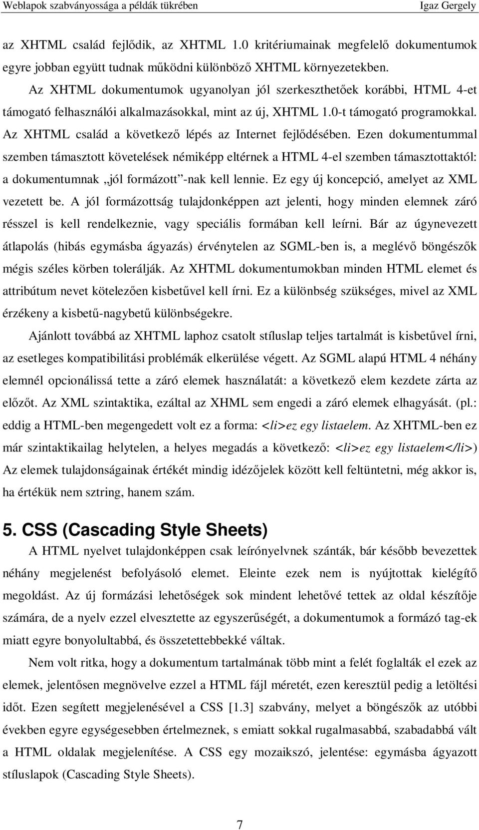 Az XHTML család a következı lépés az Internet fejlıdésében.