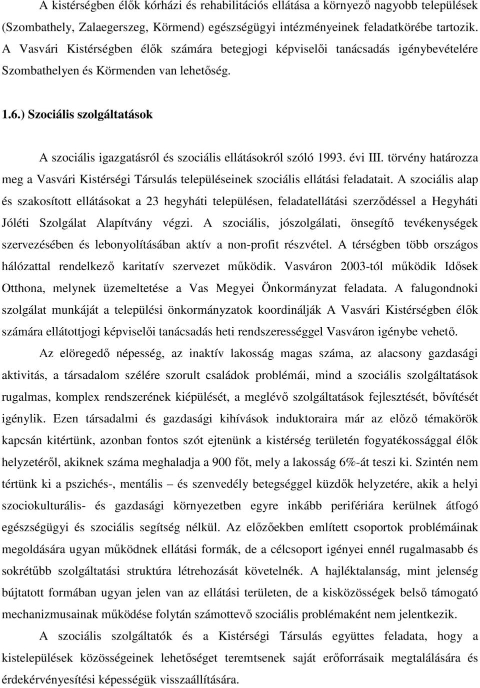 ) Szociális szolgáltatások A szociális igazgatásról és szociális ellátásokról szóló 1993. évi III. törvény határozza meg a Vasvári Kistérségi Társulás településeinek szociális ellátási feladatait.