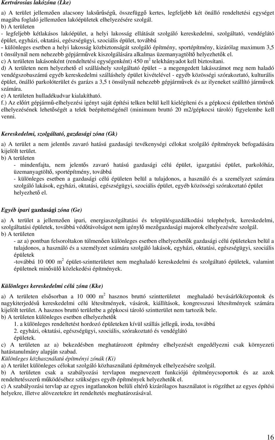 különleges esetben a helyi lakosság közbiztonságát szolgáló építmény, sportépítmény, kizárólag maximum 3,5 t önsúlynál nem nehezebb gépjárművek kiszolgálására alkalmas üzemanyagtöltő helyezhetők el.