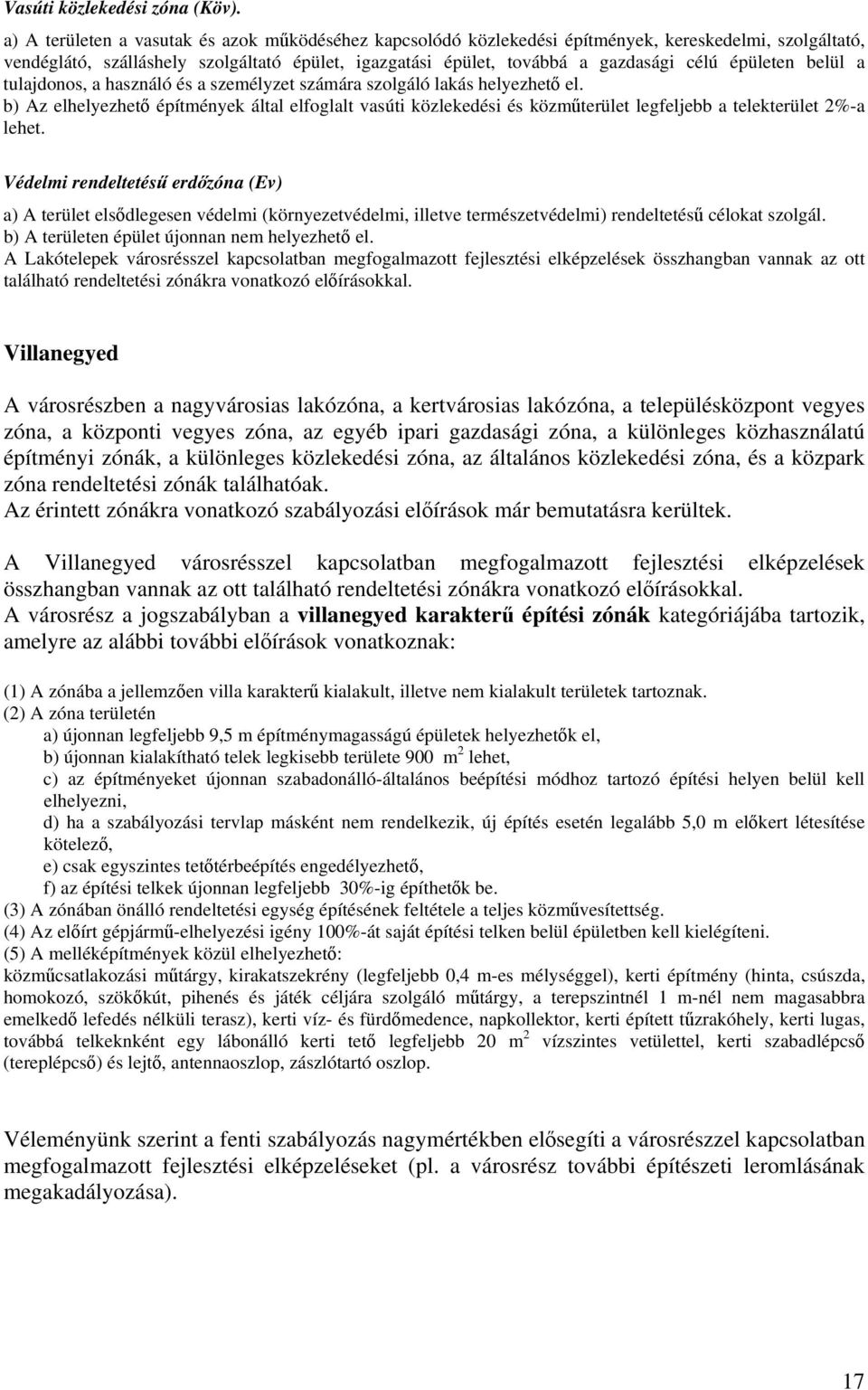 épületen belül a tulajdonos, a használó és a személyzet számára szolgáló lakás helyezhető el.