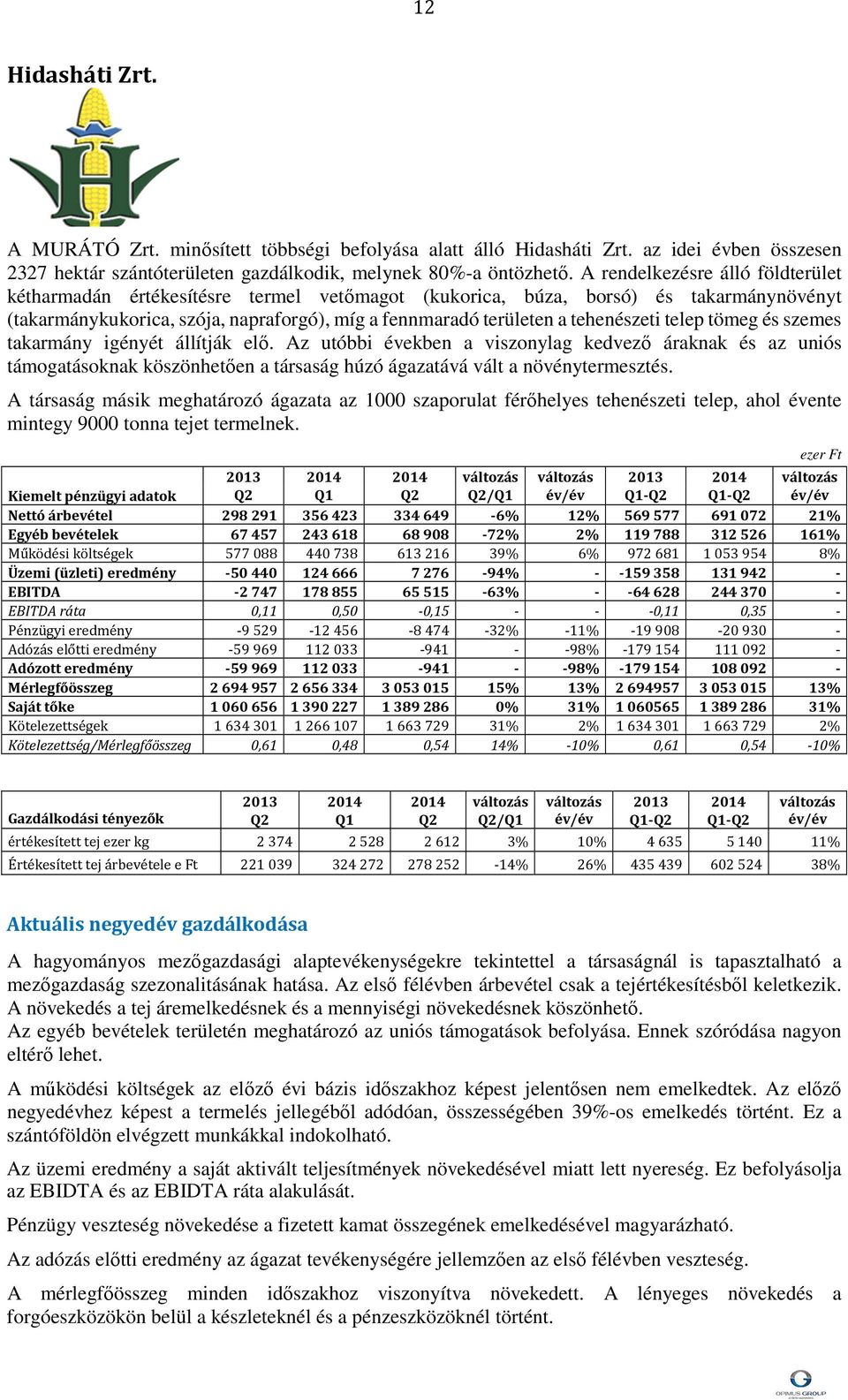 tehenészeti telep tömeg és szemes takarmány igényét állítják elő.