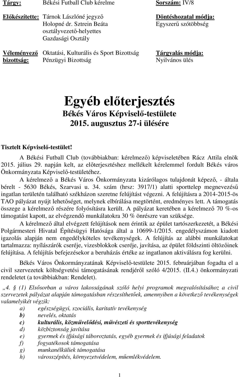 Nyilvános ülés Egyéb előterjesztés Békés Város Képviselő-testülete 2015. augusztus 27-i ülésére Tisztelt Képviselő-testület!