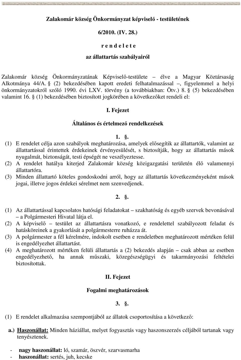 (2) bekezdésében kapott eredeti felhatalmazással, figyelemmel a helyi önkormányzatokról szóló 1990. évi LXV. törvény (a továbbiakban: Ötv.) 8. (5) bekezdésében valamint 16.