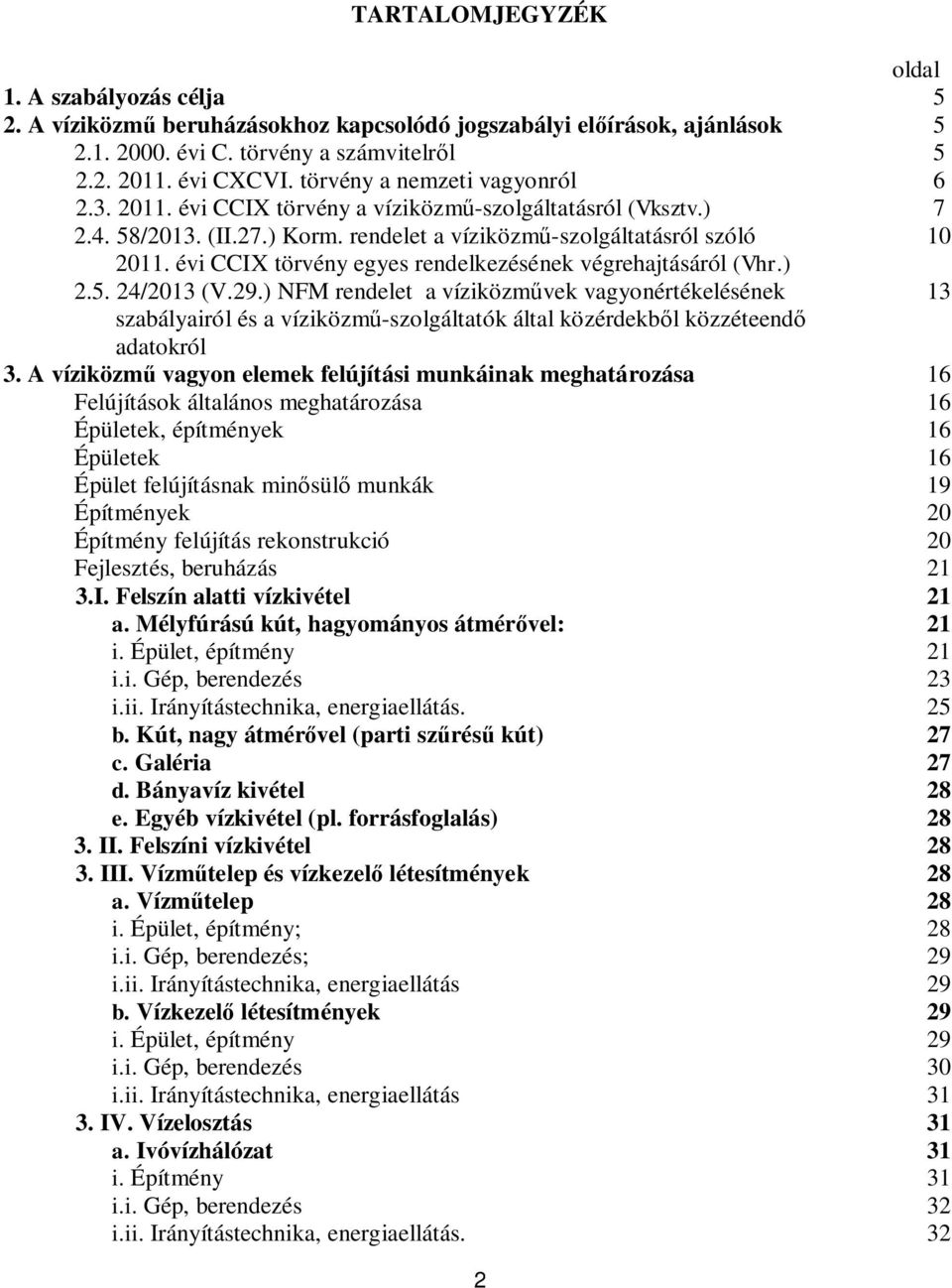 évi CCIX törvény egyes rendelkezésének végrehajtásáról (Vhr.) 2.5. 24/2013 (V.29.