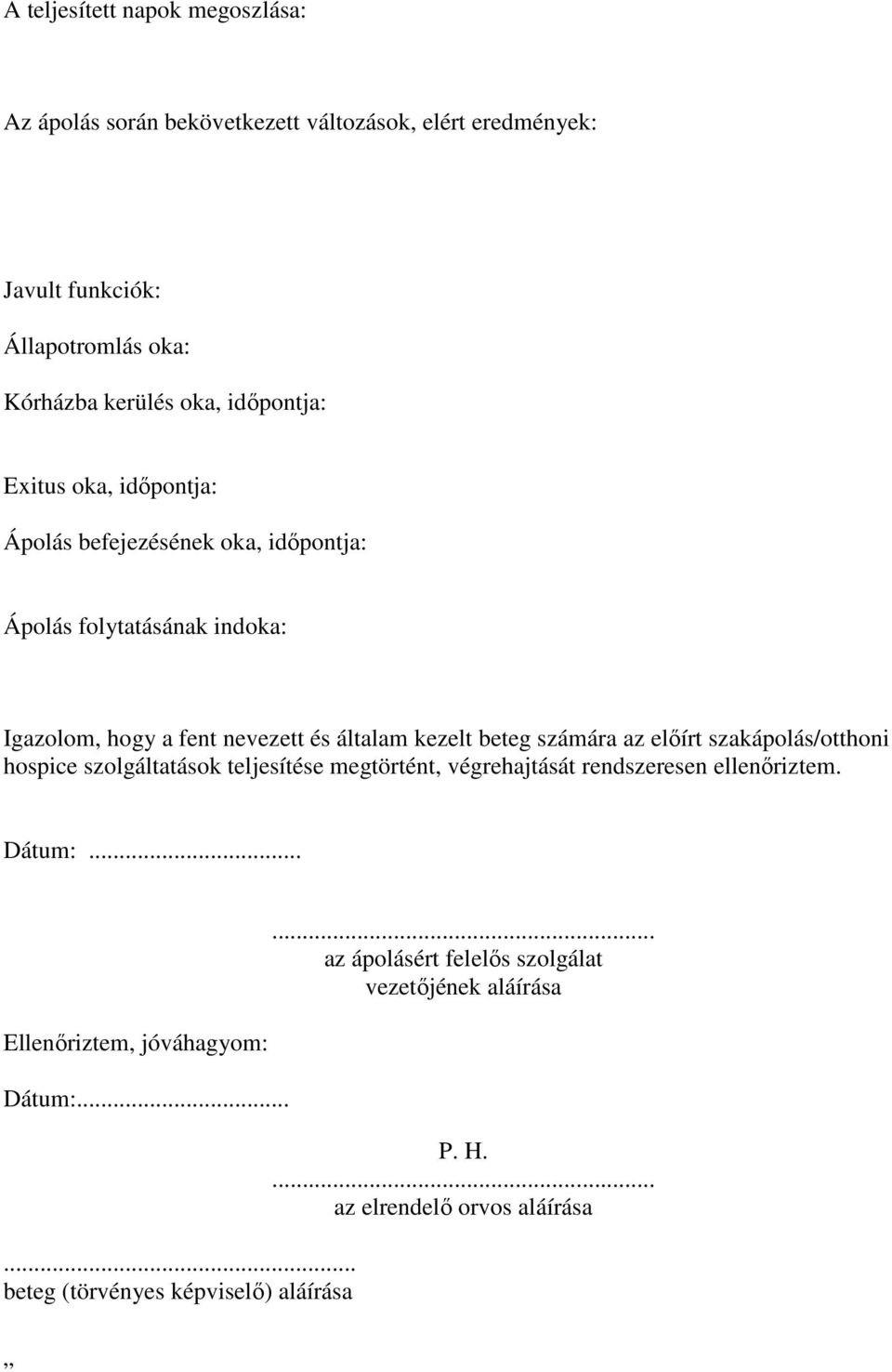 beteg számára az előírt szakápolás/otthoni hospice szolgáltatások teljesítése megtörtént, végrehajtását rendszeresen ellenőriztem. Dátum:.