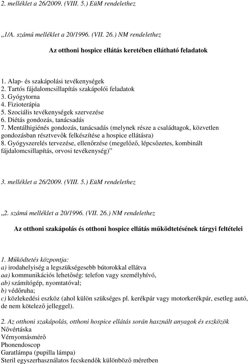 Mentálhigiénés gondozás, tanácsadás (melynek része a családtagok, közvetlen gondozásban résztvevők felkészítése a hospice ellátásra) 8.