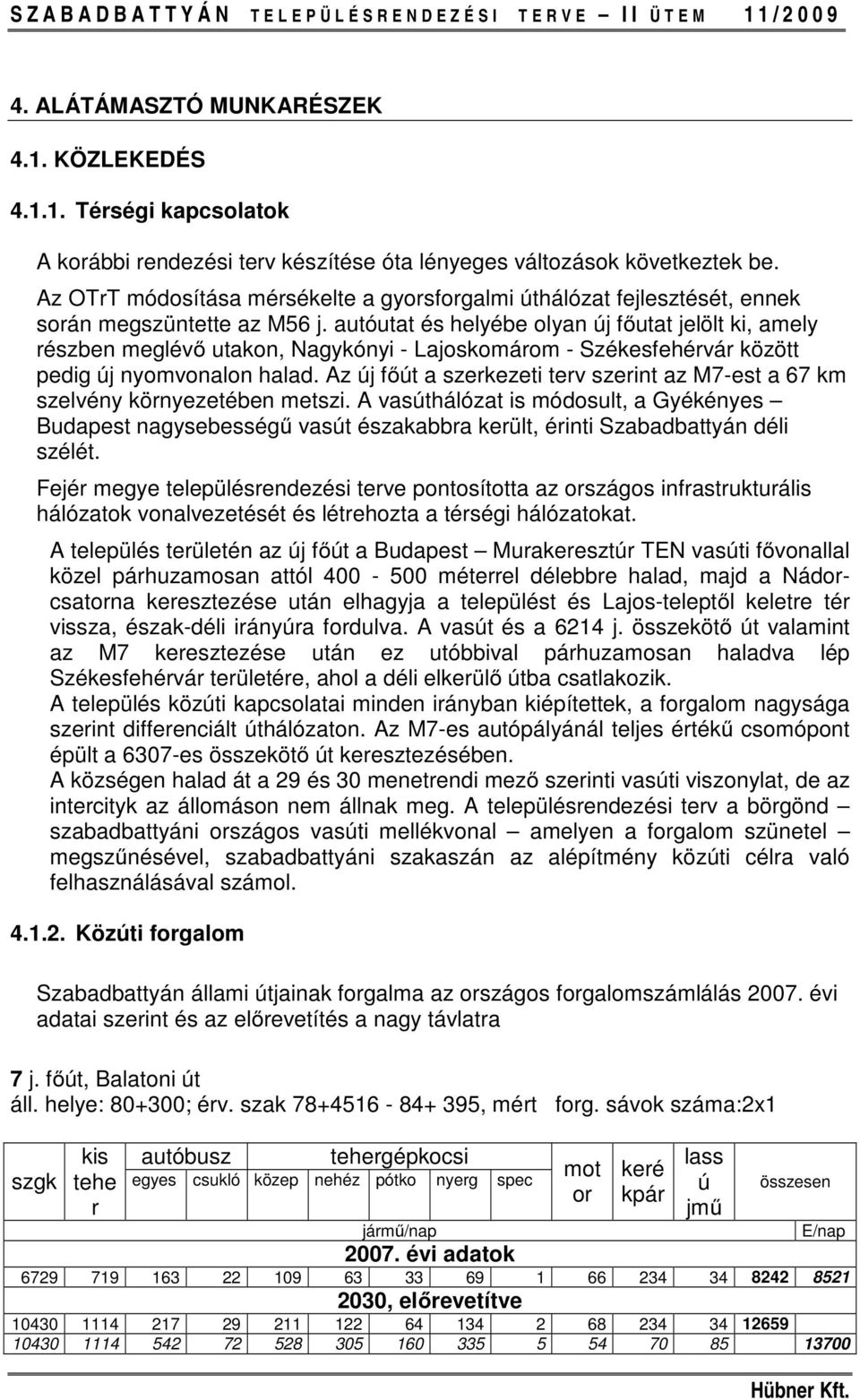 autóutat és helyébe olyan új főutat jelölt ki, amely részben meglévő utakon, Nagykónyi - Lajoskomárom - Székesfehérvár között pedig új nyomvonalon halad.