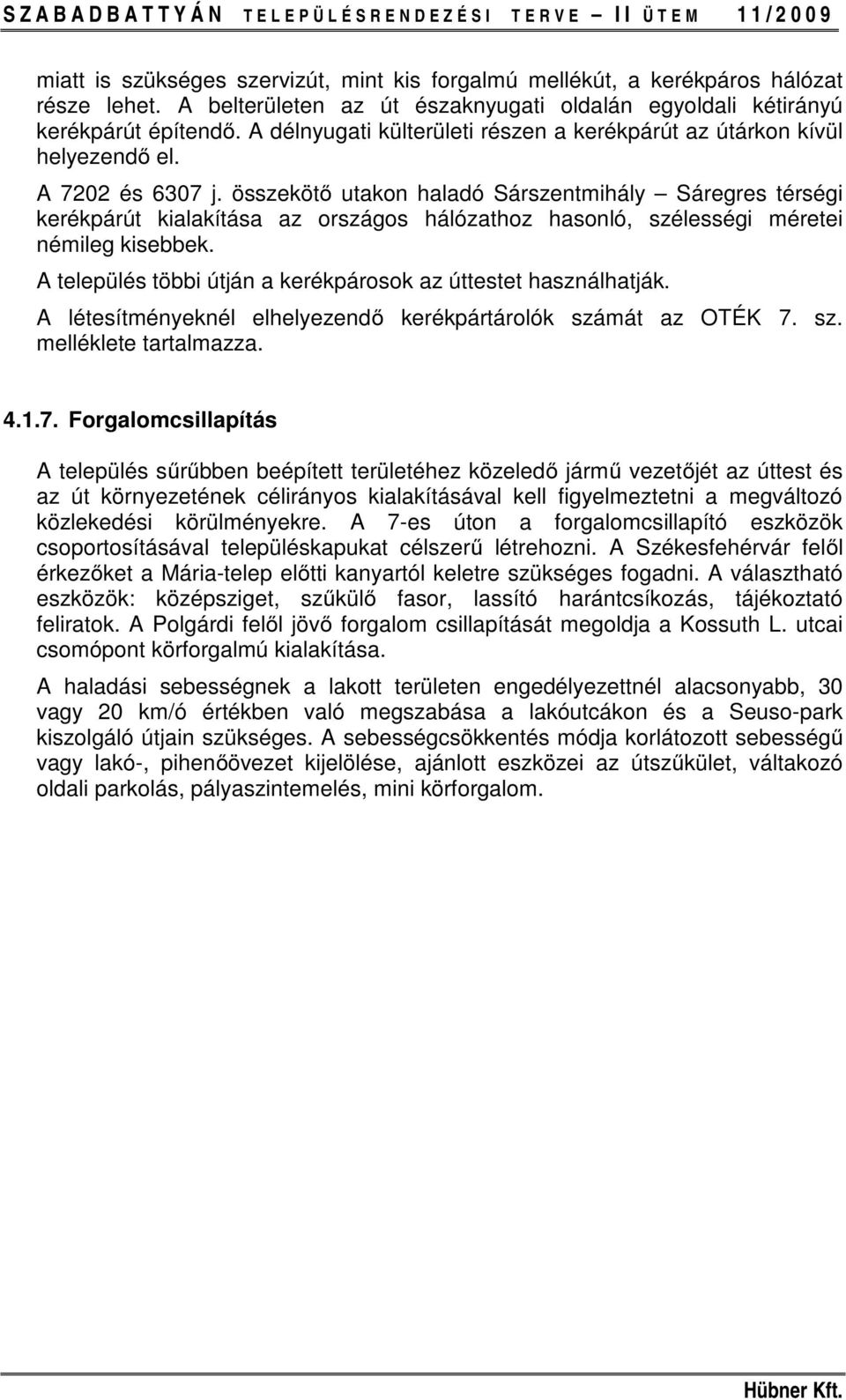 összekötő utakon haladó Sárszentmihály Sáregres térségi kerékpárút kialakítása az országos hálózathoz hasonló, szélességi méretei némileg kisebbek.