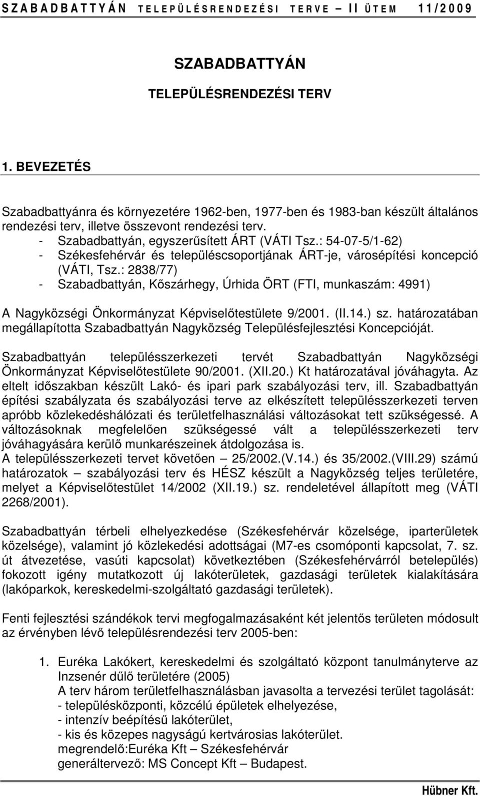 : 2838/77) - Szabadbattyán, Kőszárhegy, Úrhida ÖRT (FTI, munkaszám: 4991) A Nagyközségi Önkormányzat Képviselőtestülete 9/2001. (II.14.) sz.