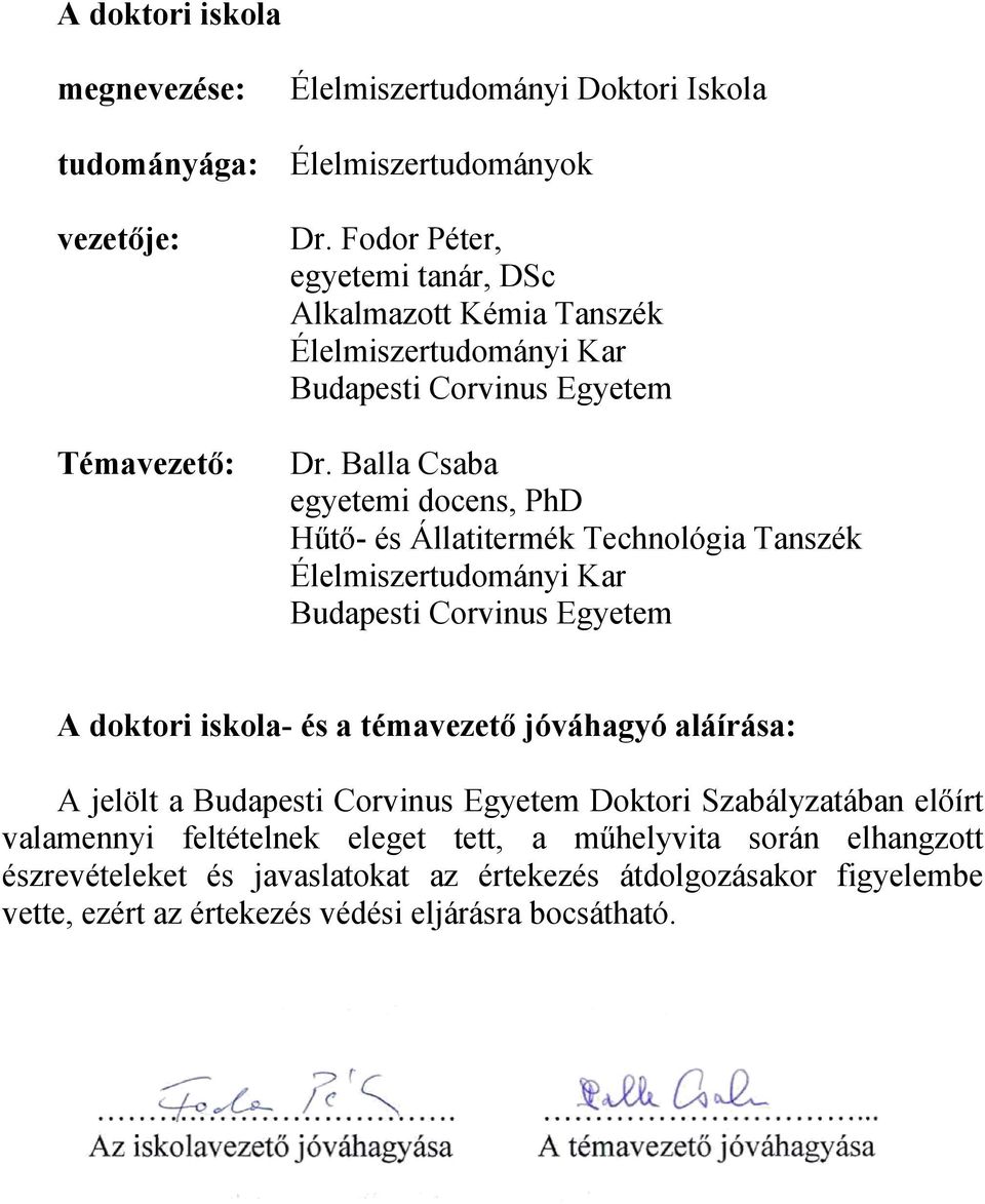 Balla Csaba egyetemi docens, PhD Hűtő- és Állatitermék Technológia Tanszék Élelmiszertudományi Kar Budapesti Corvinus Egyetem A doktori iskola- és a témavezető jóváhagyó