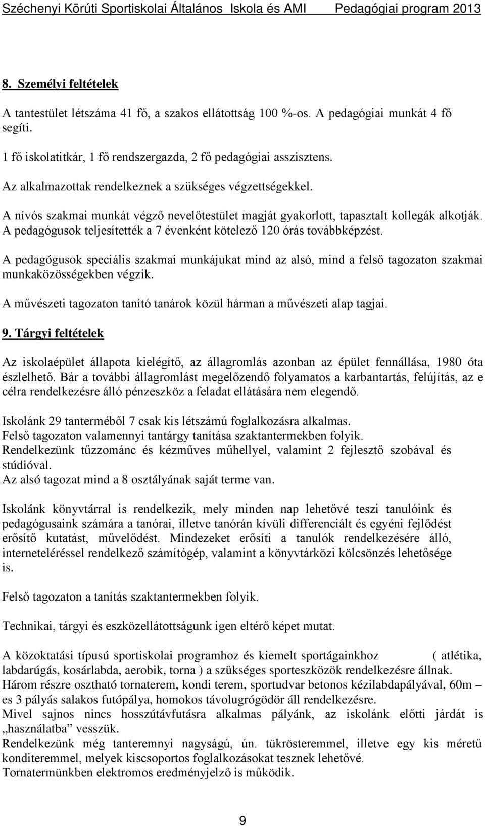 A pedagógusok teljesítették a 7 évenként kötelező 120 órás továbbképzést. A pedagógusok speciális szakmai munkájukat mind az alsó, mind a felső tagozaton szakmai munkaközösségekben végzik.